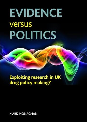 Evidence versus politics – Exploiting research in UK drug policy making?