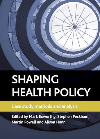 Shaping health policy – Case study methods and analysis