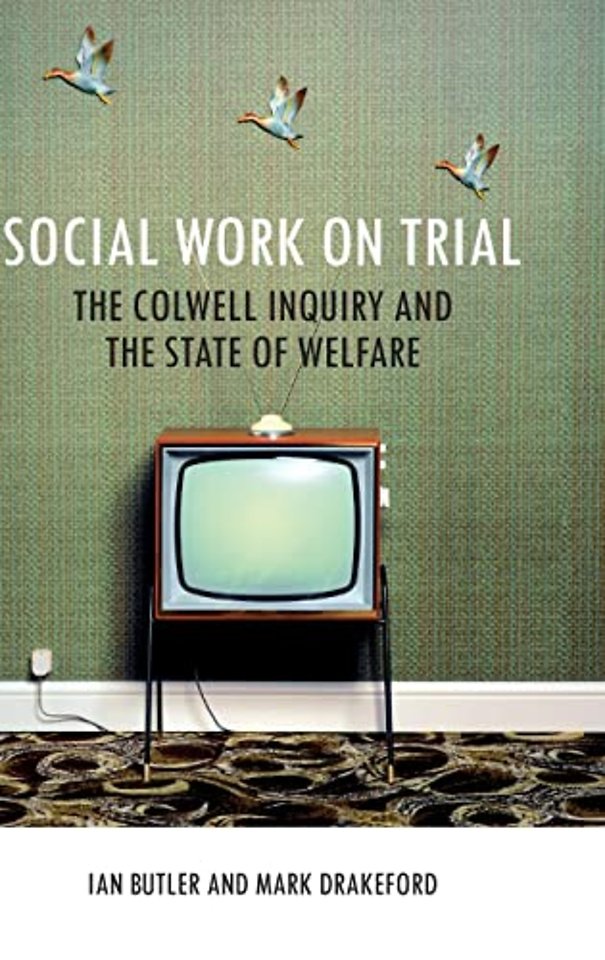 Social Work on Trial – The Colwell Inquiry and the  State of Welfare