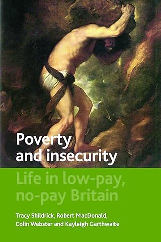 Poverty and Insecurity – Life in Low–Pay, No–Pay Britain