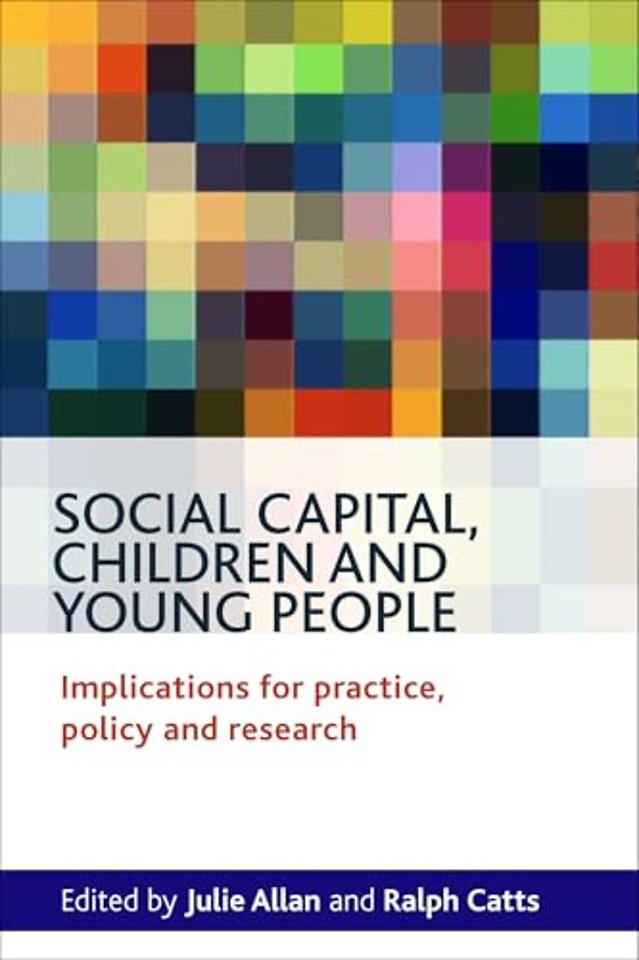 Social Capital, Children and Young People – Implications for Practice, Policy and Research