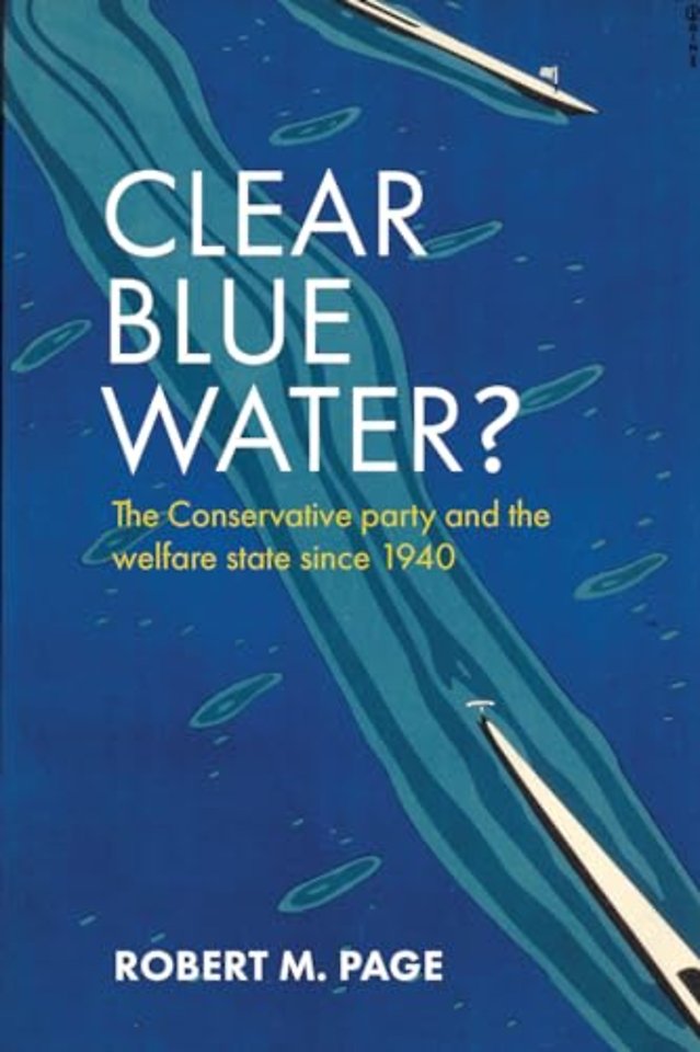 Clear Blue Water? – The Conservative Party and the Welfare State since 1940