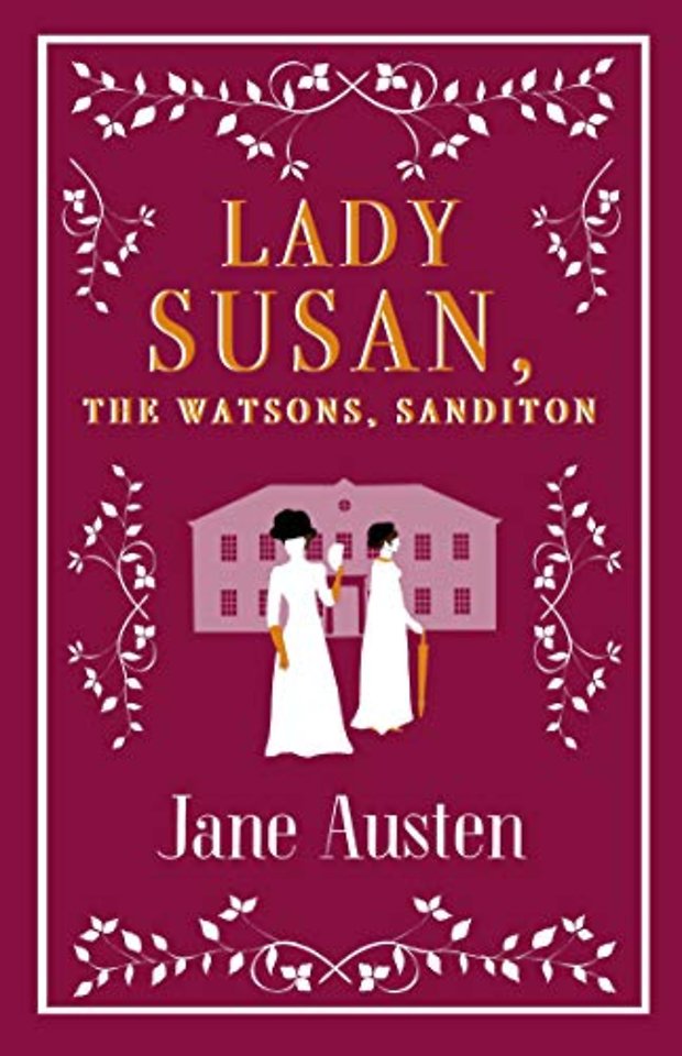 Lady Susan, The Watsons, Sanditon