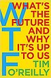 WTF?: What's the Future and Why It's Up to Us WTF?: What's the Future and Why It's Up to Us
