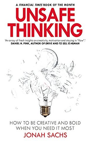 Unsafe Thinking: How to be Creative and Bold When You Need It Most