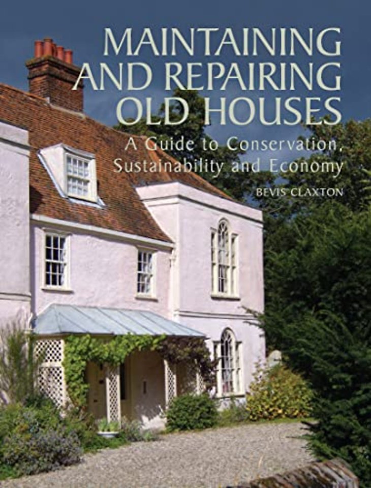 Maintaining and Repairing Old Houses – A Guide to Conservation, Sustainability and Economy