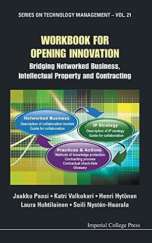 Workbook For Opening Innovation: Bridging Networked Business, Intellectual Property And Contracting
