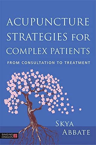 Acupuncture Strategies for Complex Patients