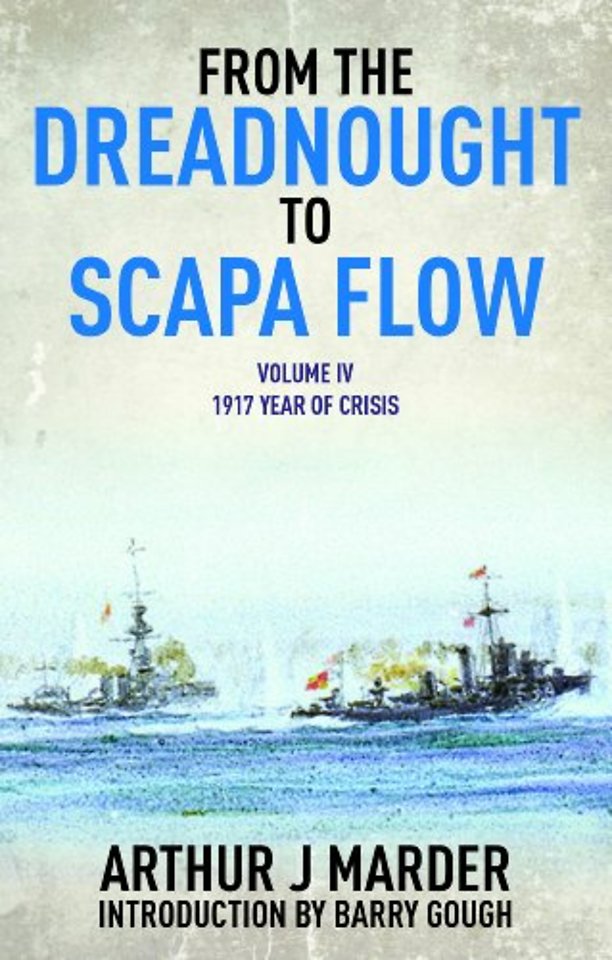 From the Dreadnought to Scapa Flow: Vol IV: 1917 Year of Crisis