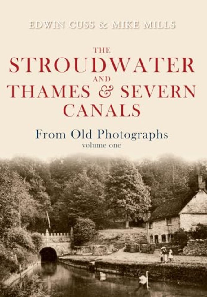 The Stroudwater and Thames and Severn Canals From Old Photographs Volume 1