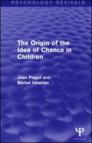 Origin of the Idea of Chance in Children (Psychology Revivals)