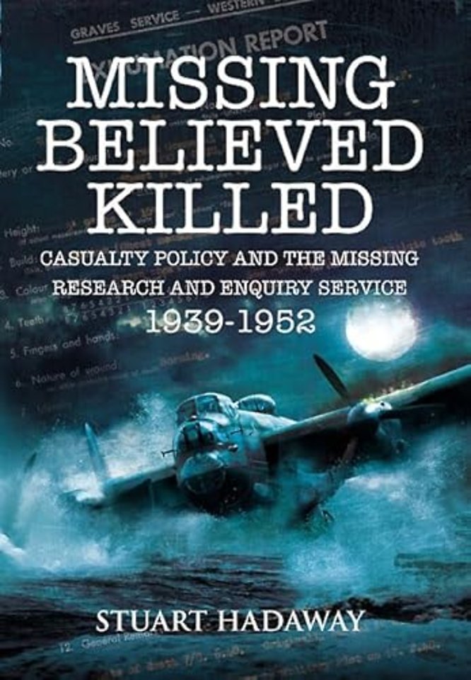 Missing Believed Killed: Casualty Policy and the Missing Research and Enquiry Service 1939-1952