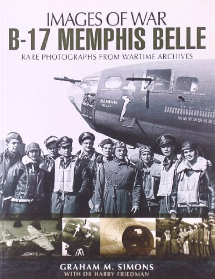 B-17 Memphis Belle: Rare Photographs from Wartime Archives