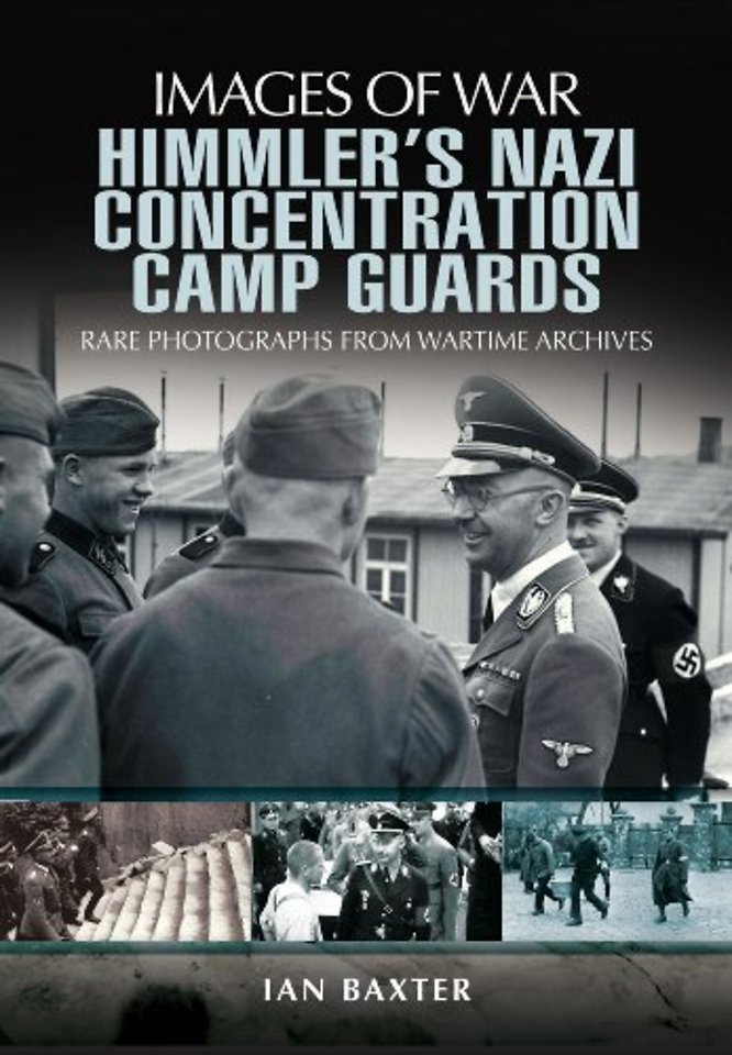 Himmler's Nazi Concentration Camp Guards: Images of War
