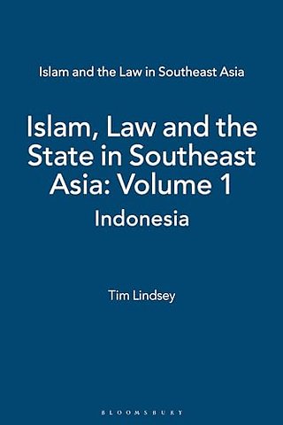 Islam, Law and the State in Southeast Asia: Volume 1