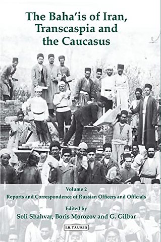The Baha'is of Iran, Transcaspia and the Caucasus: v. 2