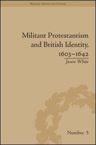 Militant Protestantism and British Identity, 1603–1642