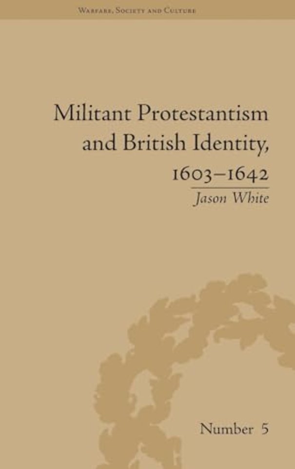 Militant Protestantism and British Identity, 1603–1642