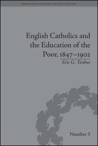 English Catholics and the Education of the Poor, 1847–1902