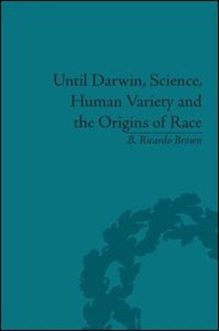 Until Darwin, Science, Human Variety and the Origins of Race