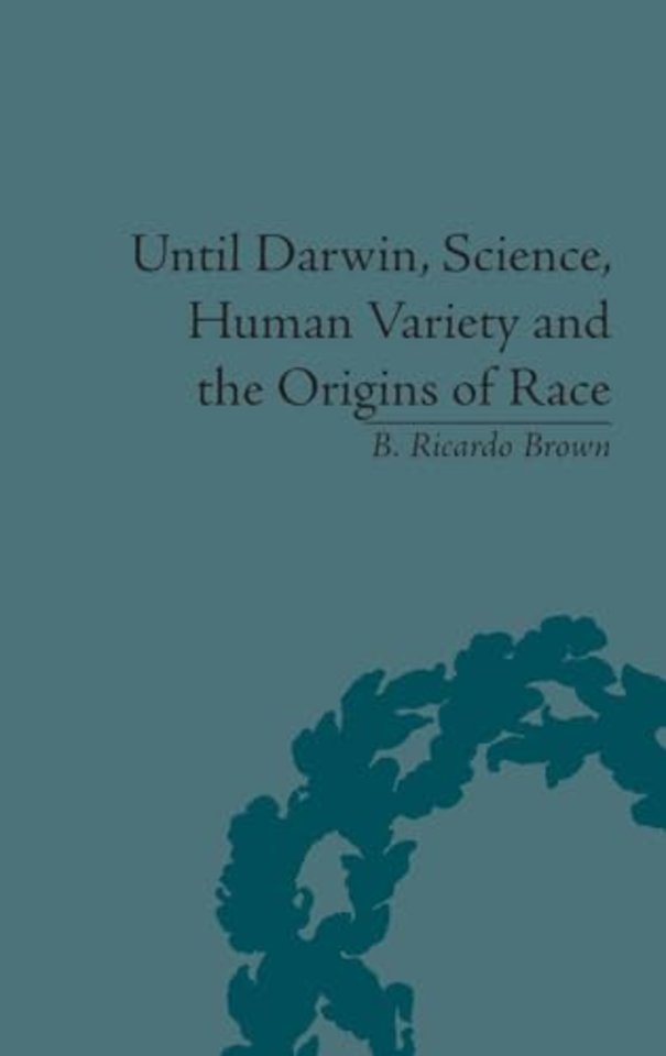 Until Darwin, Science, Human Variety and the Origins of Race