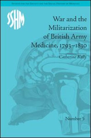 War and the Militarization of British Army Medicine, 1793–1830