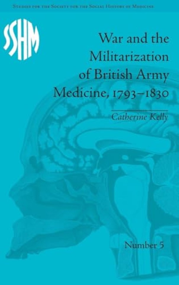 War and the Militarization of British Army Medicine, 1793–1830