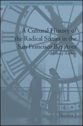 Cultural History of the Radical Sixties in the San Francisco Bay Area