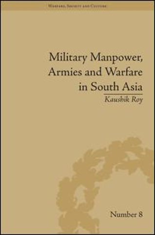 Military Manpower, Armies and Warfare in South Asia