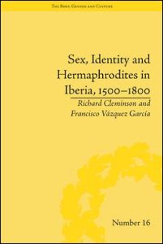 Sex, Identity and Hermaphrodites in Iberia, 1500–1800