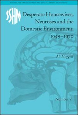 Desperate Housewives, Neuroses and the Domestic Environment, 1945–1970