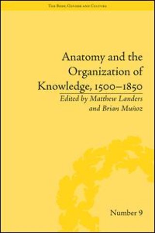 Anatomy and the Organization of Knowledge, 1500–1850