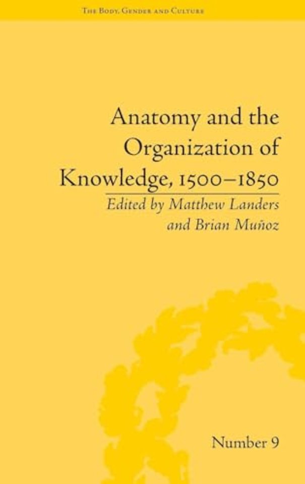 Anatomy and the Organization of Knowledge, 1500–1850