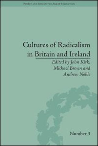 Cultures of Radicalism in Britain and Ireland