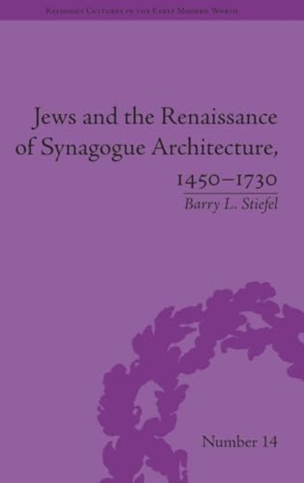 Jews and the Renaissance of Synagogue Architecture, 1450–1730