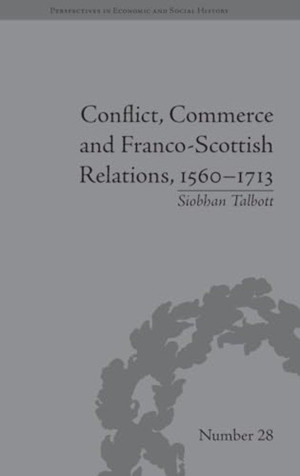 Conflict, Commerce and Franco-Scottish Relations, 1560–1713