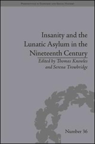 Insanity and the Lunatic Asylum in the Nineteenth Century