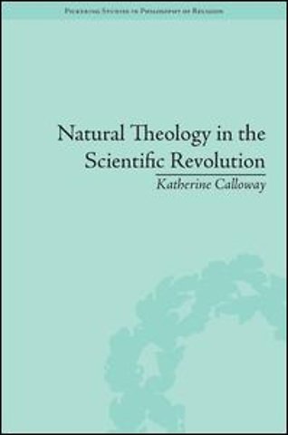 Natural Theology in the Scientific Revolution