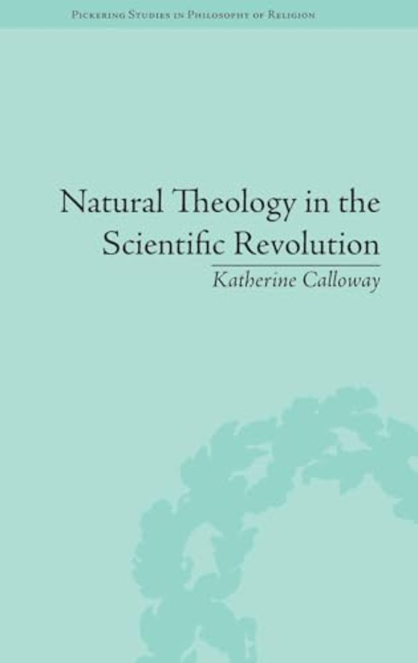 Natural Theology in the Scientific Revolution
