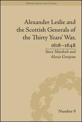 Alexander Leslie and the Scottish Generals of the Thirty Years' War, 1618–1648