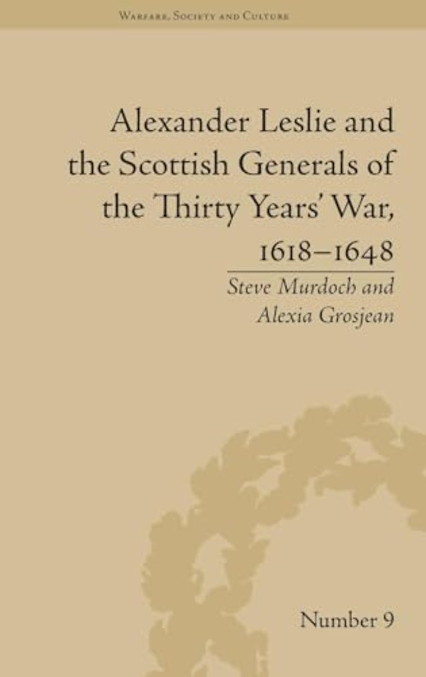 Alexander Leslie and the Scottish Generals of the Thirty Years' War, 1618–1648