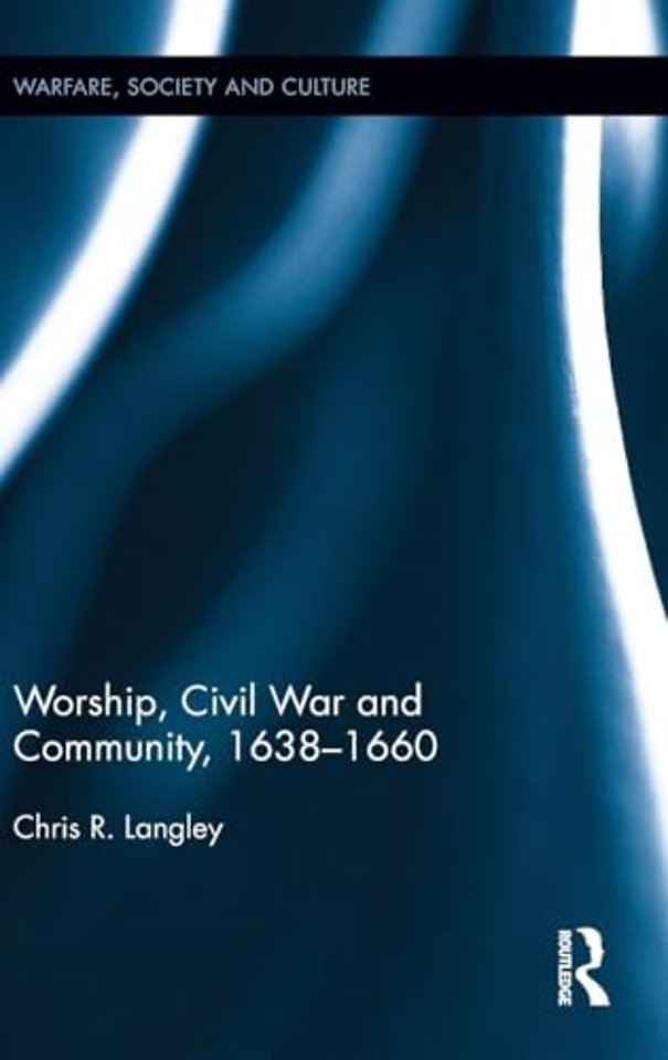 Worship, Civil War and Community, 1638–1660