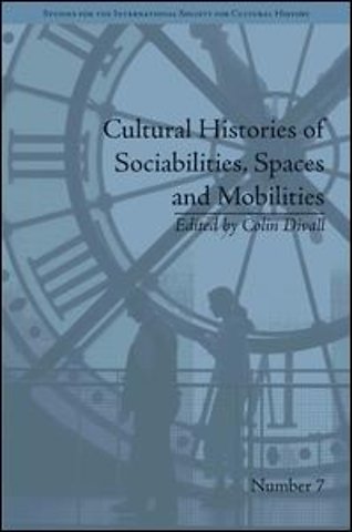 Cultural Histories of Sociabilities, Spaces and Mobilities