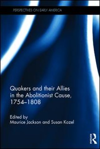 Quakers and Their Allies in the Abolitionist Cause, 1754-1808