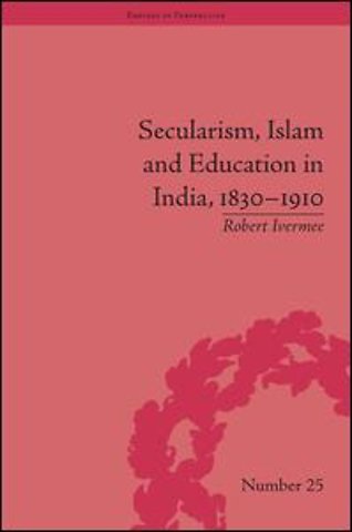 Secularism, Islam and Education in India, 1830–1910