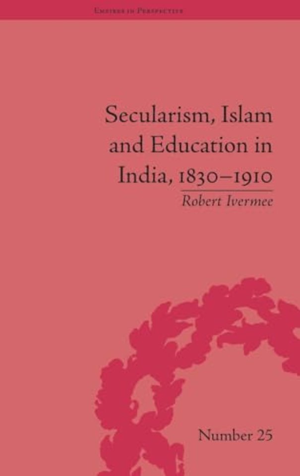 Secularism, Islam and Education in India, 1830–1910