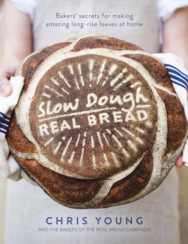 Slow Dough: Real Bread – Bakers′ secrets for making amazing long–rise loaves at home