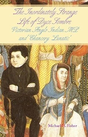 The Inordinately Strange Life of Dyce Sombre