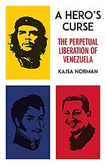 A Hero's Curse : The Perpetual Liberation of Venezuela