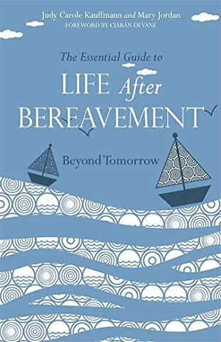 The Essential Guide to Life After Bereavement